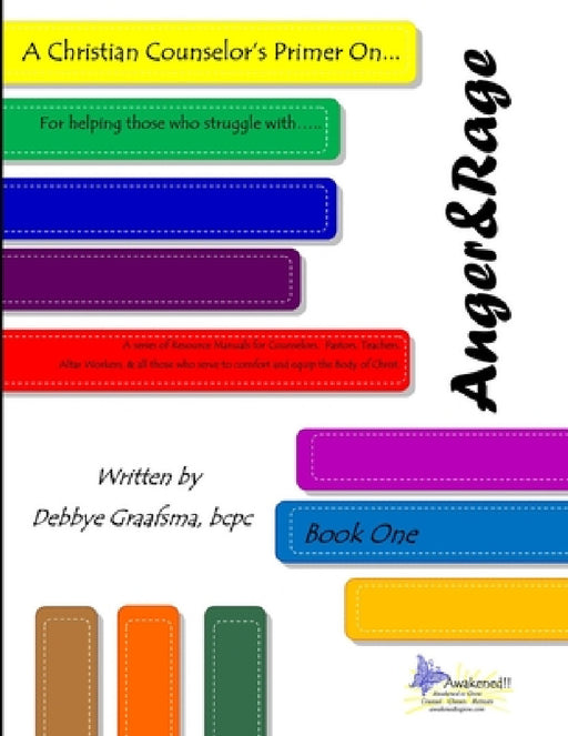 A Christian Counselor's Primer on... Anger and Rage by DMCC Bcpc Graafsma