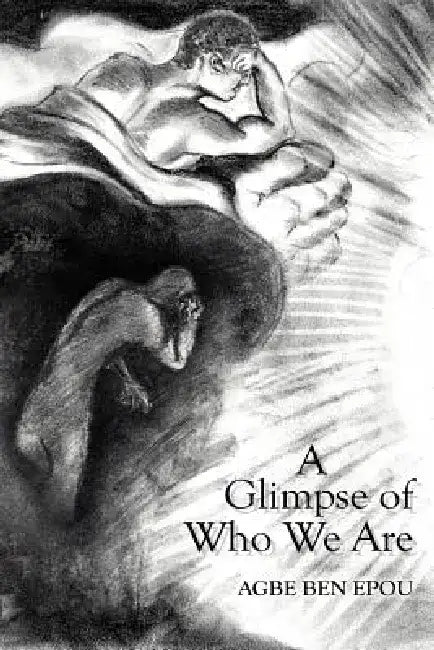 A Glimpse of Who We Are by Agbe Ben Epou