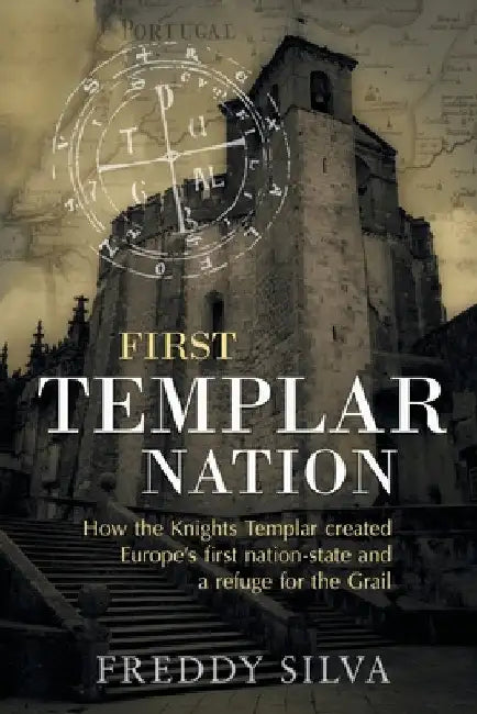 First Templar Nation: How the Knights Templar created Europe's first nation-state by Silva, Freddy