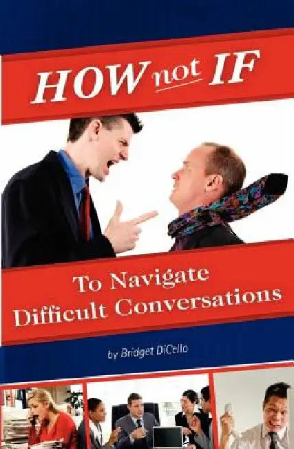 How not If to Navigate Difficult Conversations by Bridget Dicello