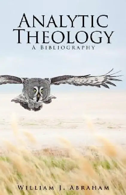 Analytic Theology: A Bibliography by William J. Abraham