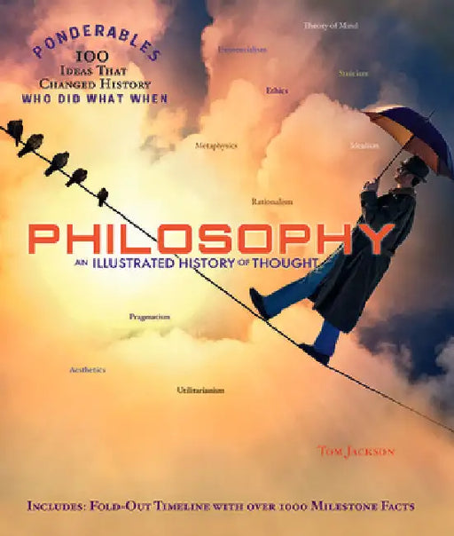 Philosophy: An Illustrated History of Thought (100 Ponderables) by Jackson, Tom