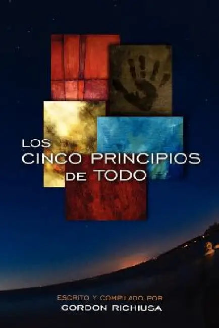 Los Cinco Principios de Todo by Gordon Richiusa, Alfred Urquidez, Julio Duarte