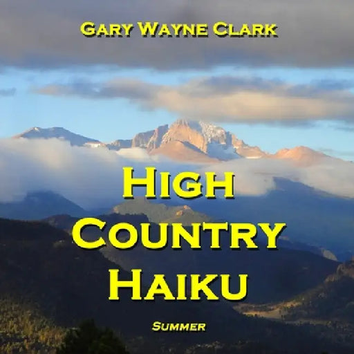High Country Haiku - Summer by Gary Wayne Clark