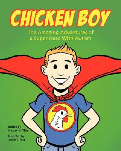 Chicken Boy: The Amazing Adventures of a Super Hero with Autism by Gregory G. Allen, Dennis Culver
