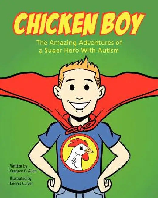 Chicken Boy: The Amazing Adventures of a Super Hero with Autism by Gregory G. Allen, Dennis Culver