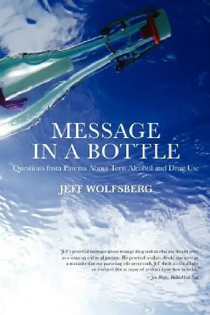 Message in a Bottle: Questions from Parents About Teen Alcohol and Drug Use by Deborah Drake