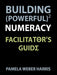 Building Powerful Numeracy: Facilitator's Guide by Pamela Harris