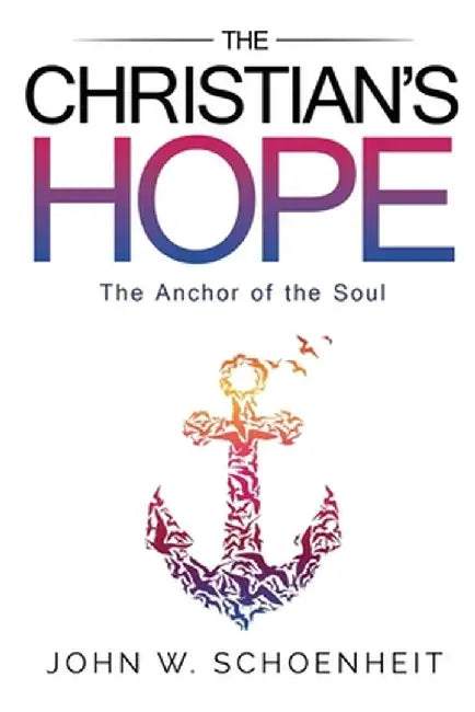 The Christian's Hope - The Anchor of the Soul by John W. Schoenheit