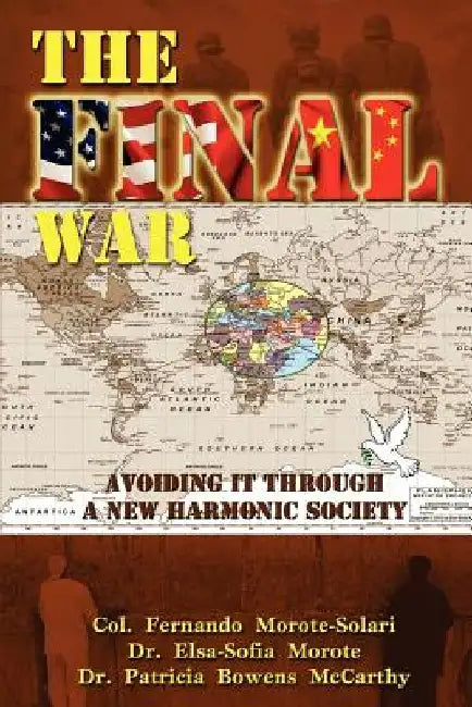 The Final War: Avoiding It through a New Harmonic Society by Elsa-Sofia Morote