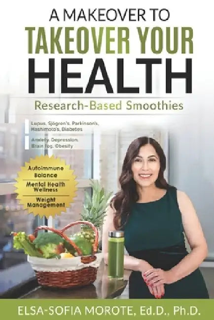 A Makeover to Takeover Your Health: Research-Based Smoothies by Elsa-Sofia Morote