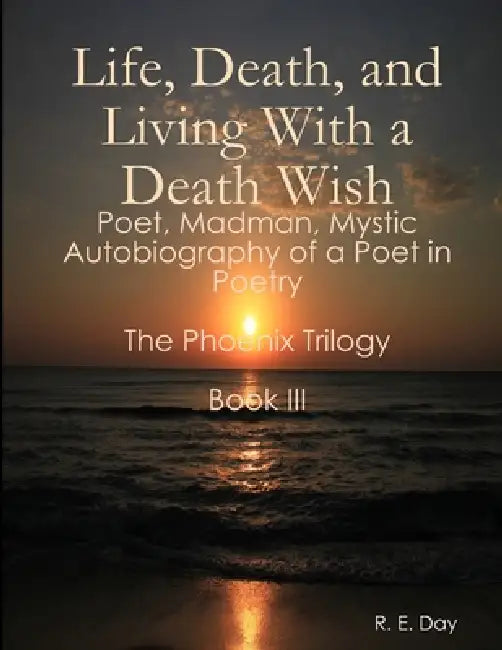 Life, Death, and Living With a Death Wish by R. E. Day