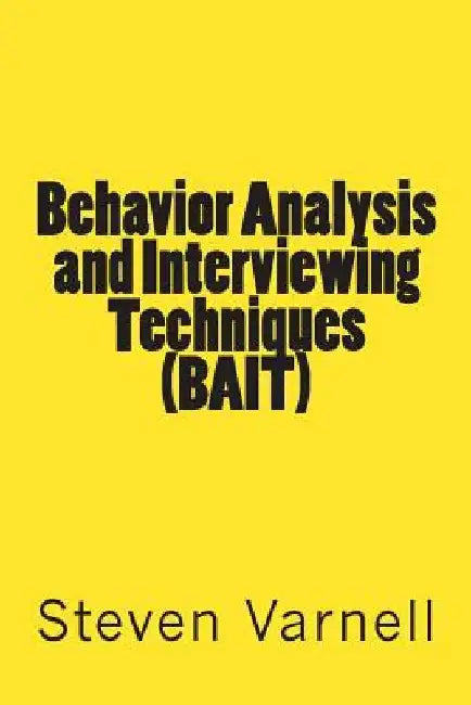 Behavior Analysis and Interviewing Techniques (BAIT) by Steven Varnell