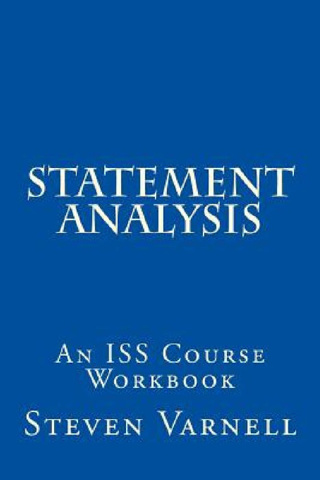 Statement Analysis: An ISS Course Workbook by Steven Varnell
