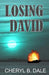 Losing David by Cheryl B. Dale