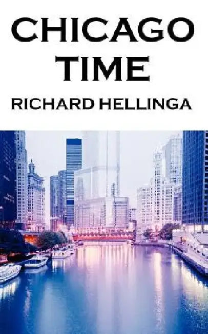 Chicago Time by Richard Hellinga