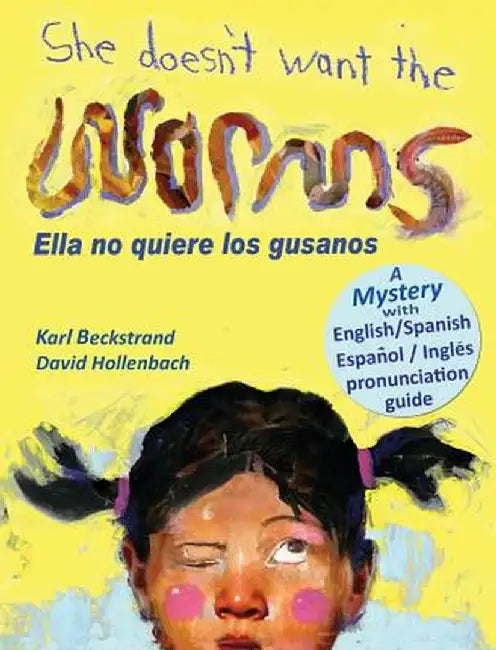 She Doesn't Want the Worms - Ella No Quiere Los Gusanos: A Mystery by Karl Beckstrand