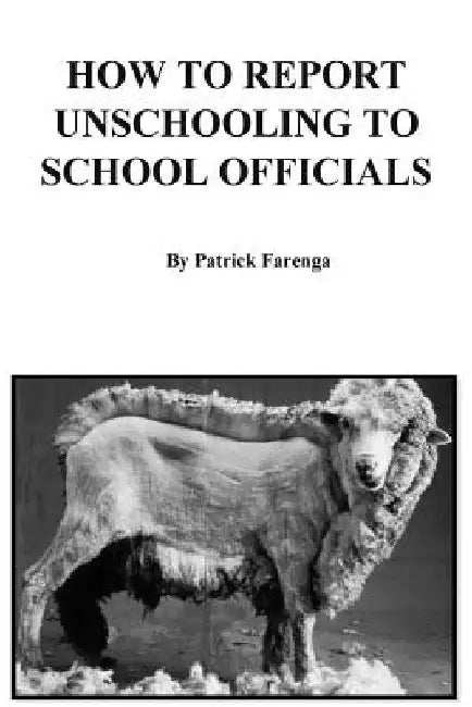 How to Report Unschooling to School Officials by Patrick Farenga