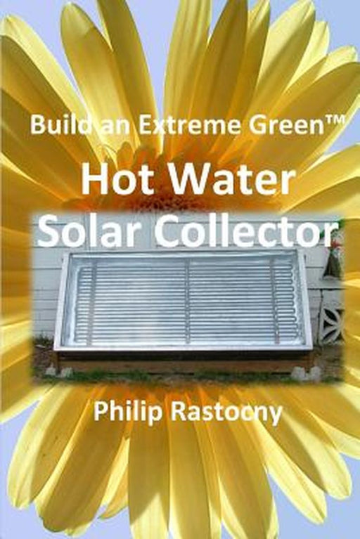 Build an Extreme Green Solar Hot Water Heater by Rastocny Philip