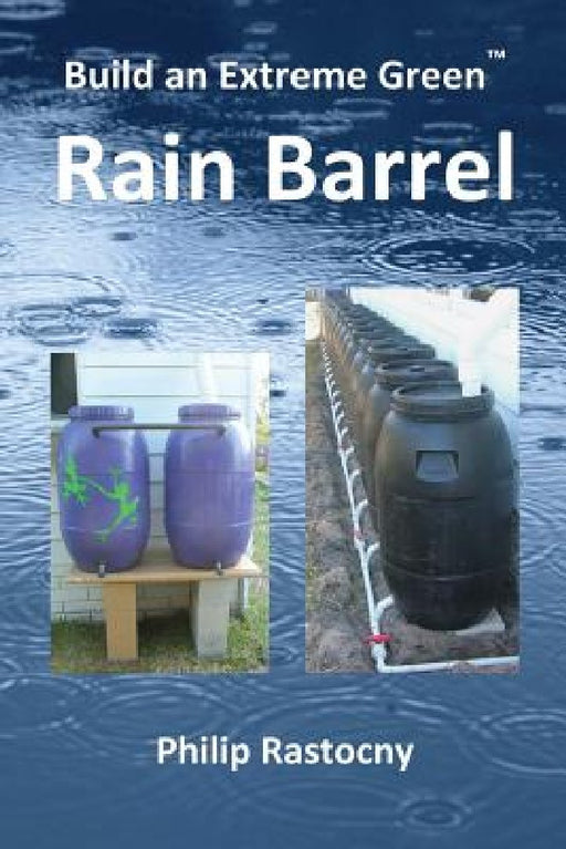 Build an Extreme Green Rain Barrel by Philip Rastocny
