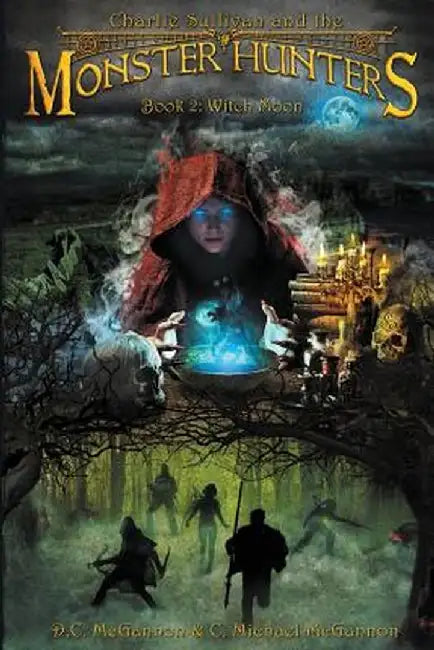 Charlie Sullivan and the Monster Hunters: Witch Moon by D. C. McGannon