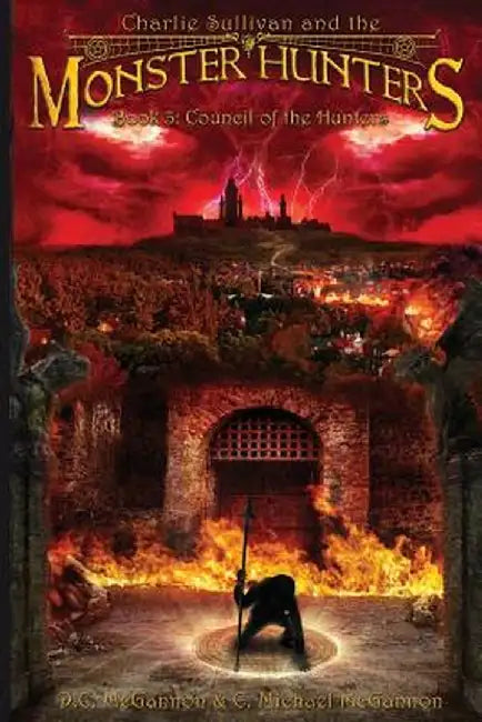 Charlie Sullivan and the Monster Hunters: Council of the Hunters by D. C. McGannon