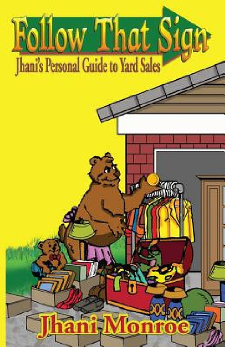 Follow That Sign: Jhani's Personal Guide to Yard Sales by Jhani Monroe