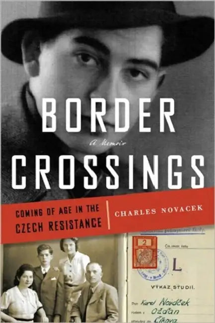Border Crossings: Coming of Age in the Czech Resistance by Charles Novacek