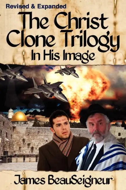 THE CHRIST CLONE TRILOGY - Book One: In His Image by James BeauSeigneur