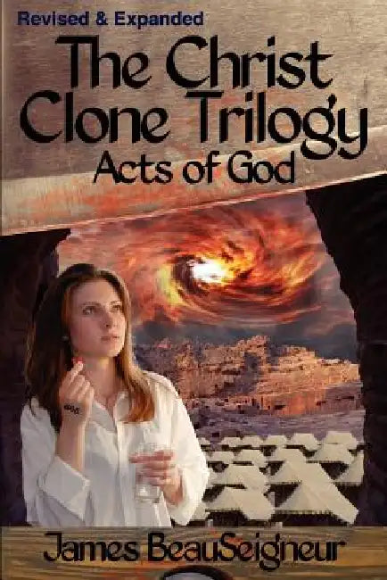 THE CHRIST CLONE TRILOGY - Book Three: Acts of God by James BeauSeigneur