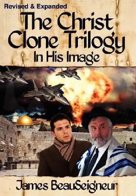 THE CHRIST CLONE TRILOGY - Book One: In His Image by James BeauSeigneur