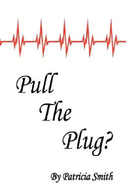 Pull The Plug? by Patricia a. Smith