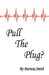 Pull The Plug? by Patricia a. Smith