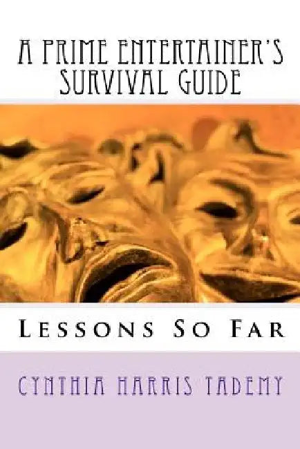 A Prime Entertainer's Survival Guide: Lessons So Far by Cynthia Harris Tademy