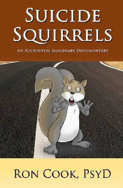 Suicide Squirrels: An Accidental Imaginary Documentary by Ron Cook
