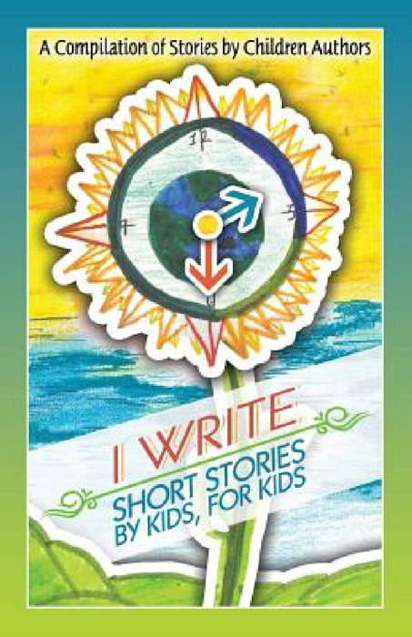 I Write Short Stories by Kids for Kids by Melissa M. Williams