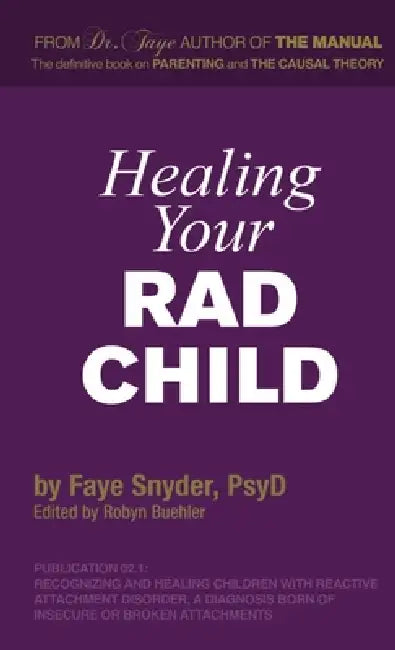 Healing Your RAD Child by Faye Snyder