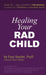 Healing Your RAD Child by Faye Snyder
