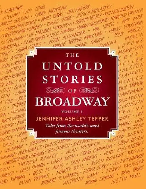 The Untold Stories of Broadway: Tales from the World's Most Famous Theaters by Jennifer Ashley Tepper