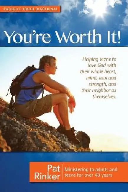 You're Worth It!: Helping Teens to Love God by Pat Rinker