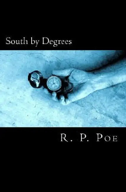 South by Degrees by R. P. Poe