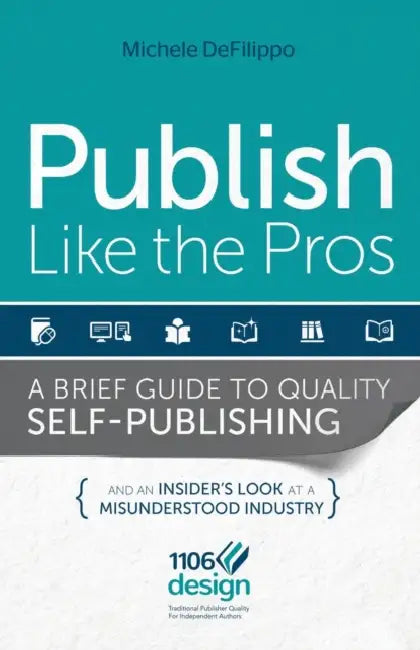 Publish Like the Pros: A Brief Guide to Quality Self-Publishing by Michele M. Defilippo, Laura Bowley