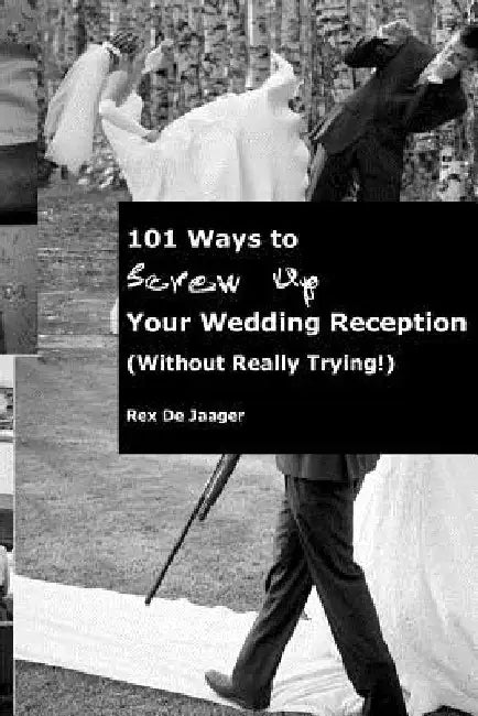 101 Ways To Screw Up Your Wedding Reception (Without Really Trying): Screw Up Your Wedding Reception by E. J. Wagoner