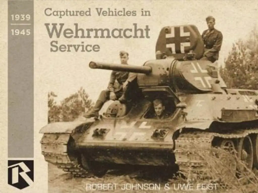 Captured Vehicles in Wehrmacht Service by Uwe Feist