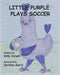 Little Purple Plays Soccer by Kelly Coryell
