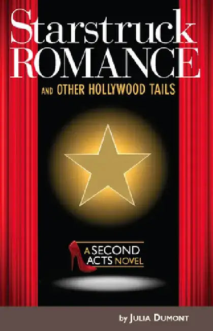 Starstruck Romance and Other Hollywood Tails: A Second Acts Novel by Julia Dumont