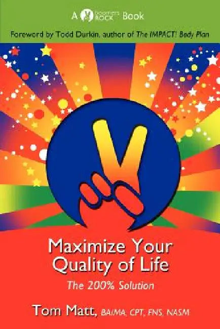 Maximize Your Quality of Life by Thomas Matt, Todd Durkin, Mickey Hadick