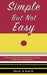 Simple But Not Easy: A Practical Guide to Taking the 12 Steps of Alcoholics Anonymous by Paul H, Scott N