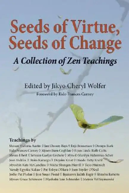 Seeds of Virtue, Seeds of Change: A Collection of Zen Teachings by Eido Frances Carney