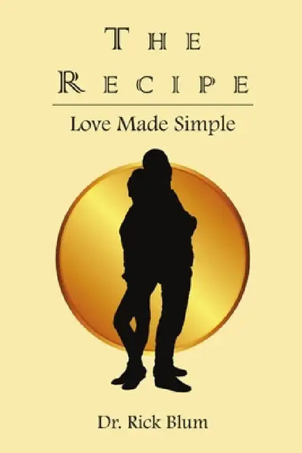 The Recipe: Love Made Simple by Rick Blum
